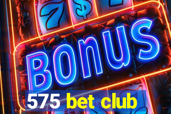 575 bet club